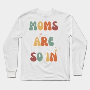 Mothers Day MOMS ARE SO IN Long Sleeve T-Shirt